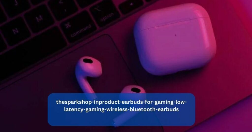 thesparkshop-inproduct-earbuds-for-gaming-low-latency-gaming-wireless-bluetooth-earbuds