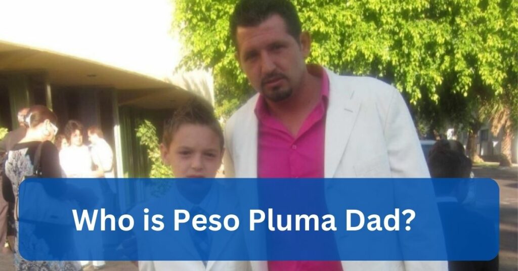 Who is Peso Pluma Dad?